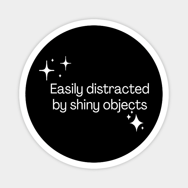 Easily distracted by shiny objects Magnet by Meow Meow Designs